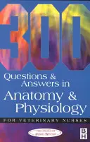 300 kérdés és válasz az anatómia és élettanból állatorvosi ápolók számára - 300 Questions and Answers in Anatomy and Physiology for Veterinary Nurses