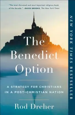 A benedeki lehetőség: Stratégia a keresztények számára egy posztkeresztény nemzetben - The Benedict Option: A Strategy for Christians in a Post-Christian Nation