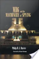 A Mi6 és a kémkedés gépezete: Struktúra és folyamatok a brit titkos hírszerzésben - Mi6 and the Machinery of Spying: Structure and Process in Britain's Secret Intelligence