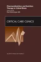 PharmacoNutrition and Nutrition Therapy in Critical Illness, An Issue of Critical Care Clinics (Gyógyszerészi táplálkozás és táplálkozási terápia a kritikus betegségekben, a Critical Care Clinics kiadványa) - PharmacoNutrition and Nutrition Therapy in Critical Illness, An Issue of Critical Care Clinics