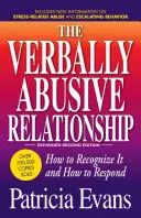 A verbálisan bántalmazó kapcsolat, bővített harmadik kiadás: Hogyan ismerjük fel, és hogyan reagáljunk rá - The Verbally Abusive Relationship, Expanded Third Edition: How to Recognize It and How to Respond