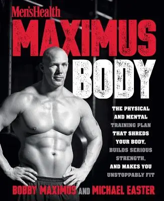 Maximus Body: A fizikai és mentális edzésterv, amely szétzúzza a tested, komoly erőt épít, és megállíthatatlanul fitté tesz téged - Maximus Body: The Physical and Mental Training Plan That Shreds Your Body, Builds Serious Strength, and Makes You Unstoppably Fit