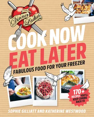 Cook Now, Eat Later: A vacsorázó hölgyek: Fabulous Food for Your Freezer - Cook Now, Eat Later: The Dinner Ladies: Fabulous Food for Your Freezer