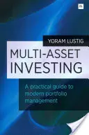 Multi-Asset befektetés: Gyakorlati útmutató a modern portfóliókezeléshez - Multi-Asset Investing: A Practical Guide to Modern Portfolio Management