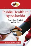 Közegészségügy az Appalachia-vidéken: Esszék a klinikáról és a terepről - Public Health in Appalachia: Essays from the Clinic and the Field