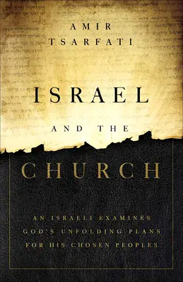 Izrael és az egyház: Egy izraeli megvizsgálja Isten kibontakozó terveit az Ő választott népe számára - Israel and the Church: An Israeli Examines God's Unfolding Plans for His Chosen Peoples