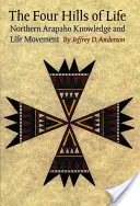 Az élet négy dombja: Az északi arapaho tudás- és életmozgalom - The Four Hills of Life: Northern Arapaho Knowledge and Life Movement