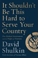 Nem kellene ilyen nehéznek lennie a haza szolgálatának: A tönkrement kormányunk és a veteránok helyzete - It Shouldn't Be This Hard to Serve Your Country: Our Broken Government and the Plight of Veterans