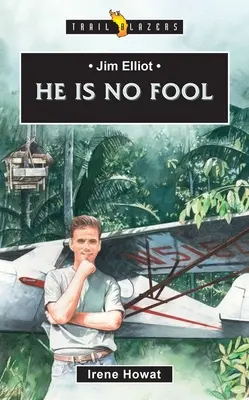 Jim Elliot: Ő nem bolond - Jim Elliot: He Is No Fool