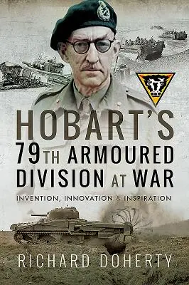 Hobart 79. páncélos hadosztálya a háborúban: találmány, innováció és inspiráció - Hobart's 79th Armoured Division at War: Invention, Innovation and Inspiration