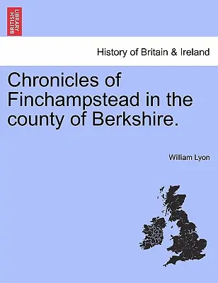 Finchampstead krónikái Berkshire megyében. - Chronicles of Finchampstead in the County of Berkshire.