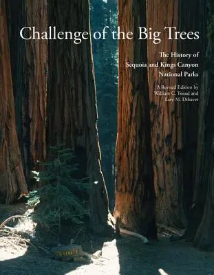 A nagy fák kihívása: A Sequoia és a Kings Canyon Nemzeti Parkok frissített története - Challenge of the Big Trees: The Updated History of Sequoia and Kings Canyon National Parks