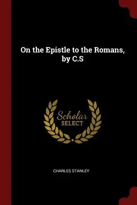 A Rómaiakhoz írt levélről, írta C. S. - On the Epistle to the Romans, by C.S