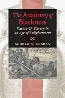 A feketeség anatómiája: Tudomány és rabszolgaság a felvilágosodás korában - The Anatomy of Blackness: Science & Slavery in an Age of Enlightenment