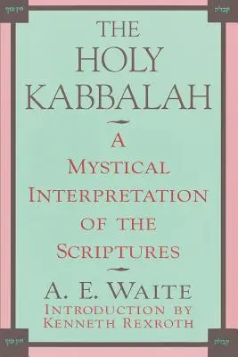 A Szent Kabbala: A Szentírás misztikus értelmezése - The Holy Kabbalah: A Mystical Interpretation of the Scriptures