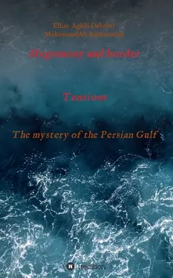 Hegemónia és határfeszültségek: A Perzsa-öböl rejtélye - Hegemony and border tensions: The mystery of the Persian Gulf