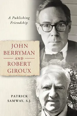 John Berryman és Robert Giroux: Egy kiadói barátság - John Berryman and Robert Giroux: A Publishing Friendship