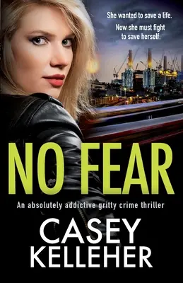 Nincs félelem: Egy abszolút addiktív, kemény krimi - No Fear: An absolutely addictive gritty crime thriller