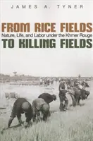 A rizsföldektől a gyilkos mezőkig: Természet, élet és munka a vörös khmerek alatt - From Rice Fields to Killing Fields: Nature, Life, and Labor Under the Khmer Rouge