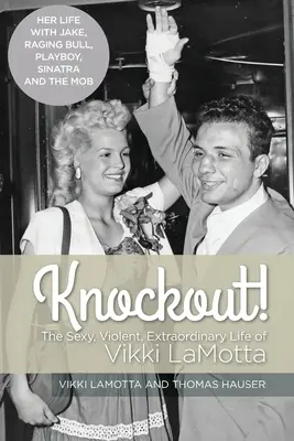 Knockout! Vikki LaMotta szexi, erőszakos és rendkívüli élete - Knockout! The Sexy, Violent and Extraordinary Life of Vikki LaMotta