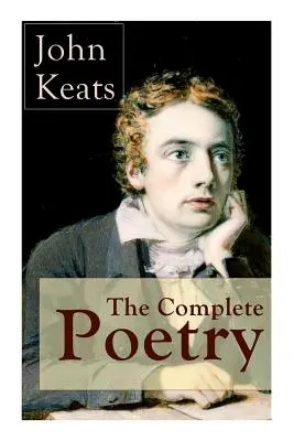 John Keats teljes költészete: Szent Ágnes estéje + Izabella + Óda a fülemüléhez + Hyperion + Endymion + Szent Ágnes estéje + Izabella + Óda a Psychéhez - The Complete Poetry of John Keats: Ode on a Grecian Urn + Ode to a Nightingale + Hyperion + Endymion + The Eve of St. Agnes + Isabella + Ode to Psyche