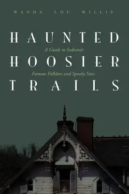 Haunted Hoosier Trails: Indiana híres folklór kísérteties helyszínek kalauza - Haunted Hoosier Trails: A Guide to Indiana's Famous Folklore Spooky Sites