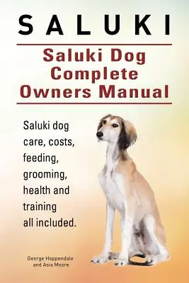 Saluki. Saluki kutya Teljes tulajdonosi kézikönyv. Saluki könyv az ellátásról, költségekről, etetésről, ápolásról, egészségről és kiképzésről. - Saluki. Saluki Dog Complete Owners Manual. Saluki book for care, costs, feeding, grooming, health and training.
