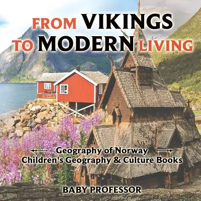 A vikingektől a modern életmódig: Norvégia földrajza - Gyerekeknek szóló földrajz és kultúra könyvek - From Vikings to Modern Living: Geography of Norway - Children's Geography & Culture Books