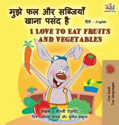 I Love to Eat Fruits and Vegetables (Hindi angol kétnyelvű gyerekkönyv) - I Love to Eat Fruits and Vegetables (Hindi English Bilingual Books for Kids)