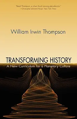 A történelem átalakítása: Új tanterv egy bolygókultúra számára - Transforming History: A New Curriculum for a Planetary Culture