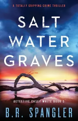 Sósvízi sírok: Egy teljesen lebilincselő krimi - Saltwater Graves: A totally gripping crime thriller