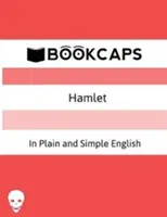 Hamlet Egyszerű és világos angol nyelven: (Modern fordítás és eredeti változat) - Hamlet In Plain and Simple English: (A Modern Translation and the Original Version)