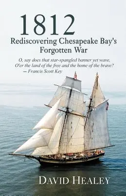 1812: A Chesapeake-öböl elfeledett háborújának újrafelfedezése - 1812: Rediscovering Chesapeake Bay's Forgotten War