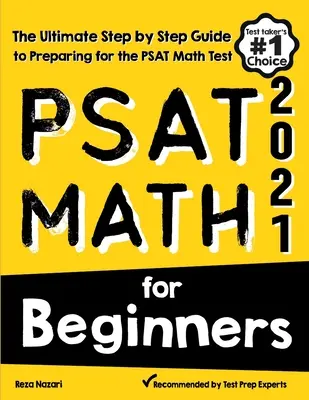 PSAT Math for Beginners: A PSAT matematika tesztre való felkészülés végső, lépésről lépésre haladó útmutatója - PSAT Math for Beginners: The Ultimate Step by Step Guide to Preparing for the PSAT Math Test