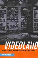 Videoland: A filmkultúra és az amerikai videotéka - Videoland: Movie Culture and the American Video Store