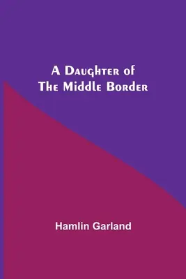 A középső határ lánya - A Daughter Of The Middle Border