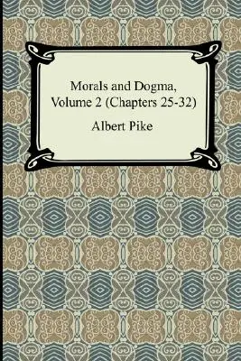 Erkölcs és dogma, 2. kötet (25-32. fejezet) - Morals and Dogma, Volume 2 (Chapters 25-32)