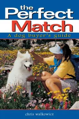 A tökéletes párosítás: A Dog Buyer's Guide (Kutyavásárlási útmutató) - The Perfect Match: A Dog Buyer's Guide