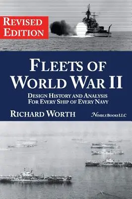 A második világháború flottái: Tervezéstörténet és elemzés minden haditengerészet minden hajójához (átdolgozott kiadás) - Fleets of World War II: Design History and Analysis for Every Ship of Every Navy (Revised Edition)