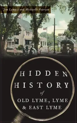 Old Lyme, Lyme és East Lyme rejtett története - Hidden History of Old Lyme, Lyme and East Lyme