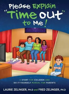 Kérlek, magyarázd el nekem az Időtúllépést: Egy történet gyerekeknek és egy kézikönyv a szülőknek - Please Explain Time Out to Me: A Story for Children and Do-it-Yourself Manual for Parents