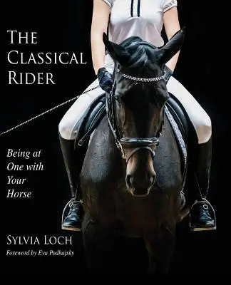 A klasszikus lovas: Egységben lenni a lóval - The Classical Rider: Being at One With Your Horse