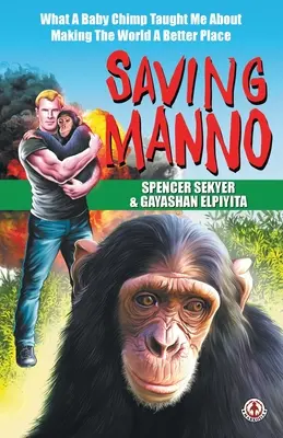 Manno megmentése: Amit egy csimpánzbaba tanított nekem arról, hogy jobbá tegyük a világot - Saving Manno: What a Baby Chimp Taught Me About Making the World a Better Place