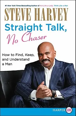 Őszinte beszéd, nem szaladgálsz: Hogyan találj, tarts meg és érts meg egy férfit? - Straight Talk, No Chaser: How to Find, Keep, and Understand a Man