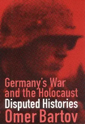 Németország háborúja és a holokauszt: Vitatott történetek - Germany's War and the Holocaust: Disputed Histories