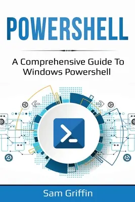 PowerShell: A Windows PowerShell átfogó útmutatója - PowerShell: A Comprehensive Guide to Windows PowerShell