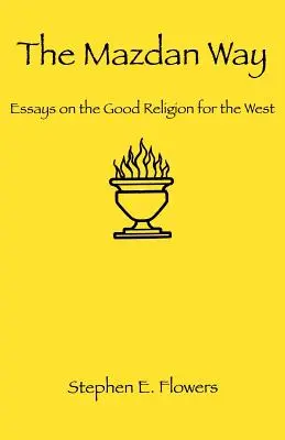 A Mazdani út: Esszék a jó vallásról a Nyugat számára - The Mazdan Way: Essays on the Good Religion for the West