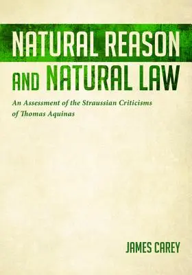 Természetes ész és természetjog: Aquinói Tamás Strausz kritikájának értékelése - Natural Reason and Natural Law: An Assessment of the Straussian Criticisms of Thomas Aquinas