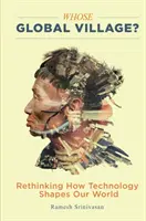 Kié a globális falu?: Rethinking How Technology Shapes Our World - Whose Global Village?: Rethinking How Technology Shapes Our World