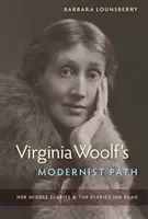 Virginia Woolf modernista útja: Középső naplói és az általa olvasott naplók - Virginia Woolf's Modernist Path: Her Middle Diaries and the Diaries She Read